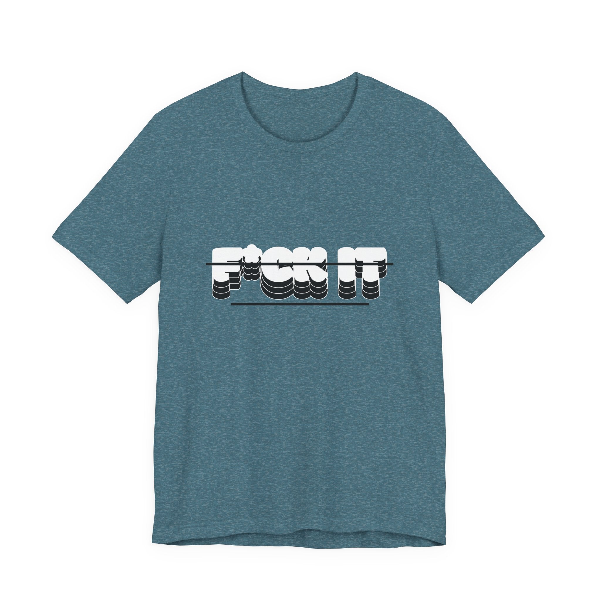 F*ck it  Tee, Funny T-Shirt