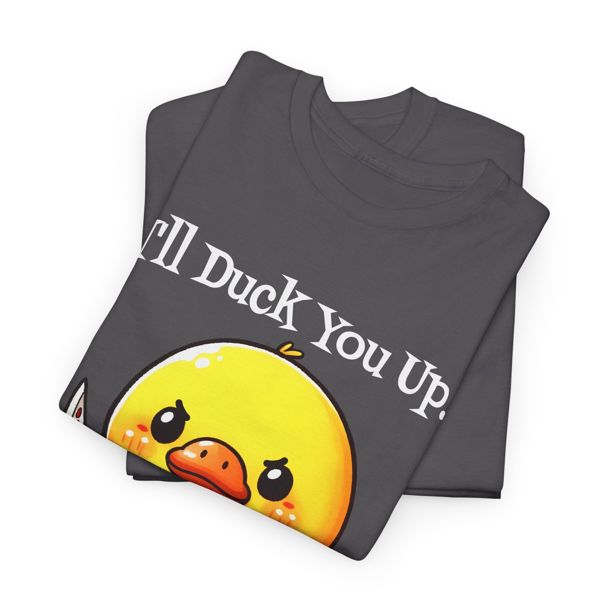 I'll Duck you Up. T-shirt funny graphic tee