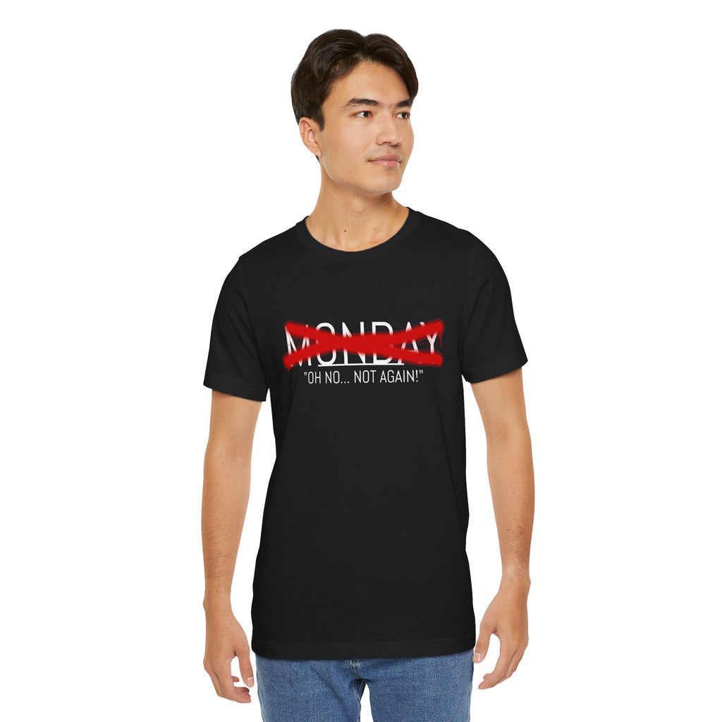 Funny Monday Unisex Tee - "Oh No, Not Again!" - Casual Graphic T-Shirt