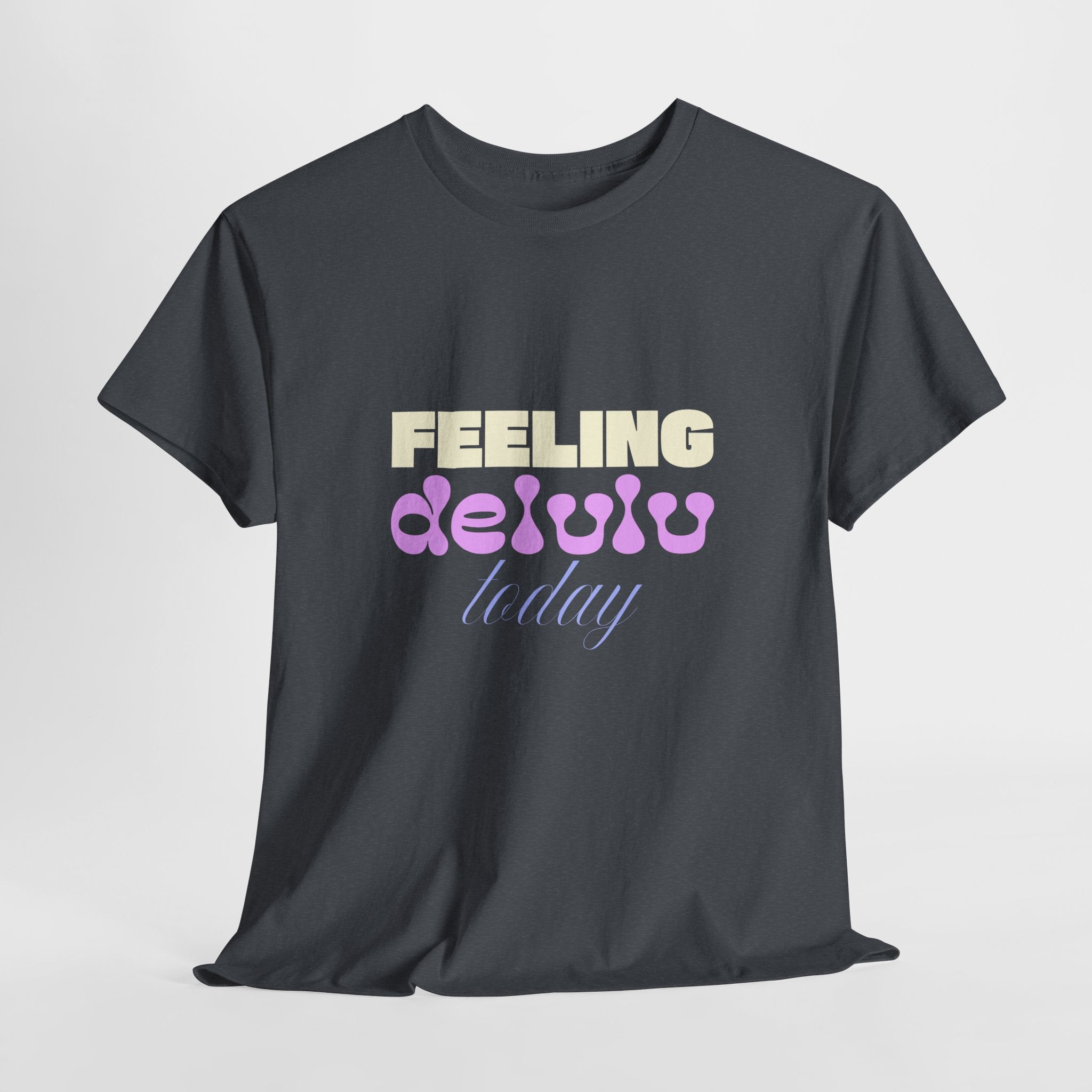 Feeling Delulu today Unisex Heavy Cotton Tee