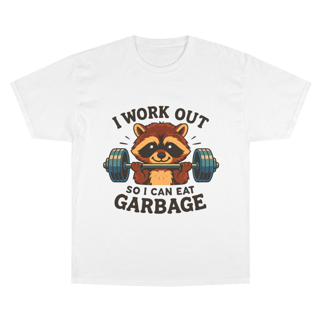 I Work Out So I Can Eat Garbage Tee, Champion Gym Shirt