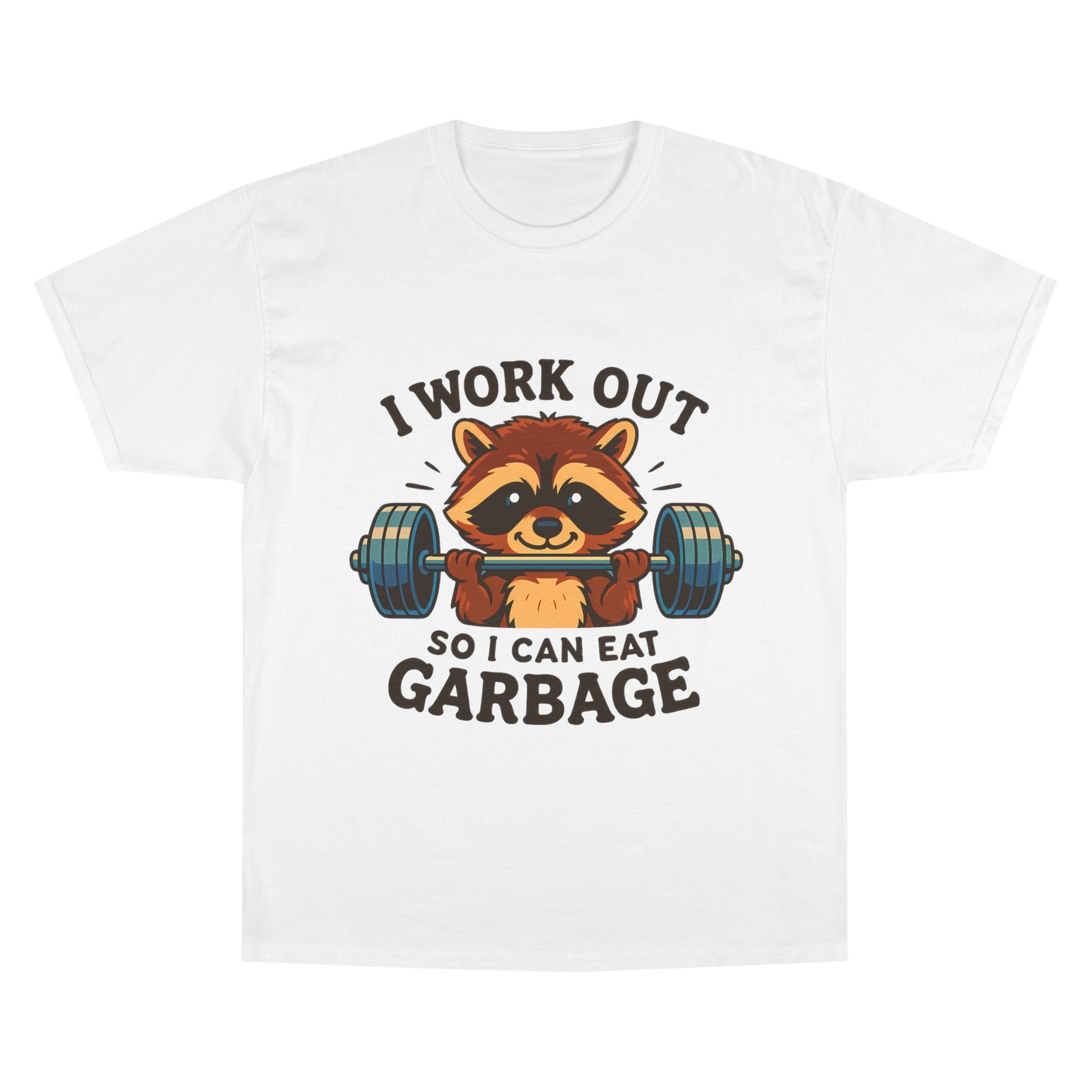 I Work Out So I Can Eat Garbage Tee, Champion Gym Shirt