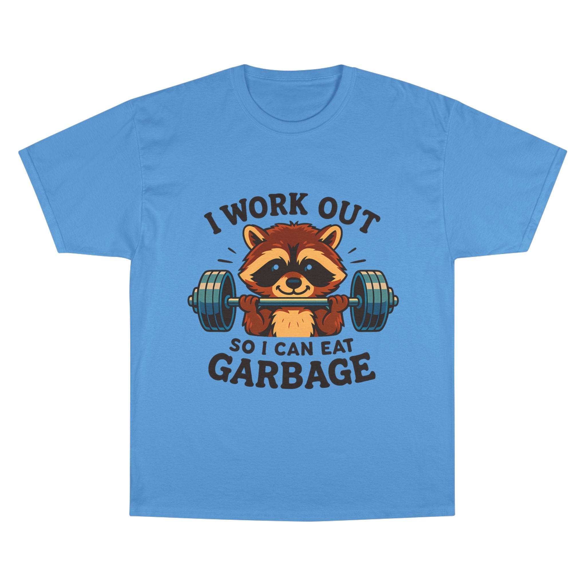 I Work Out So I Can Eat Garbage Tee, Champion Gym Shirt
