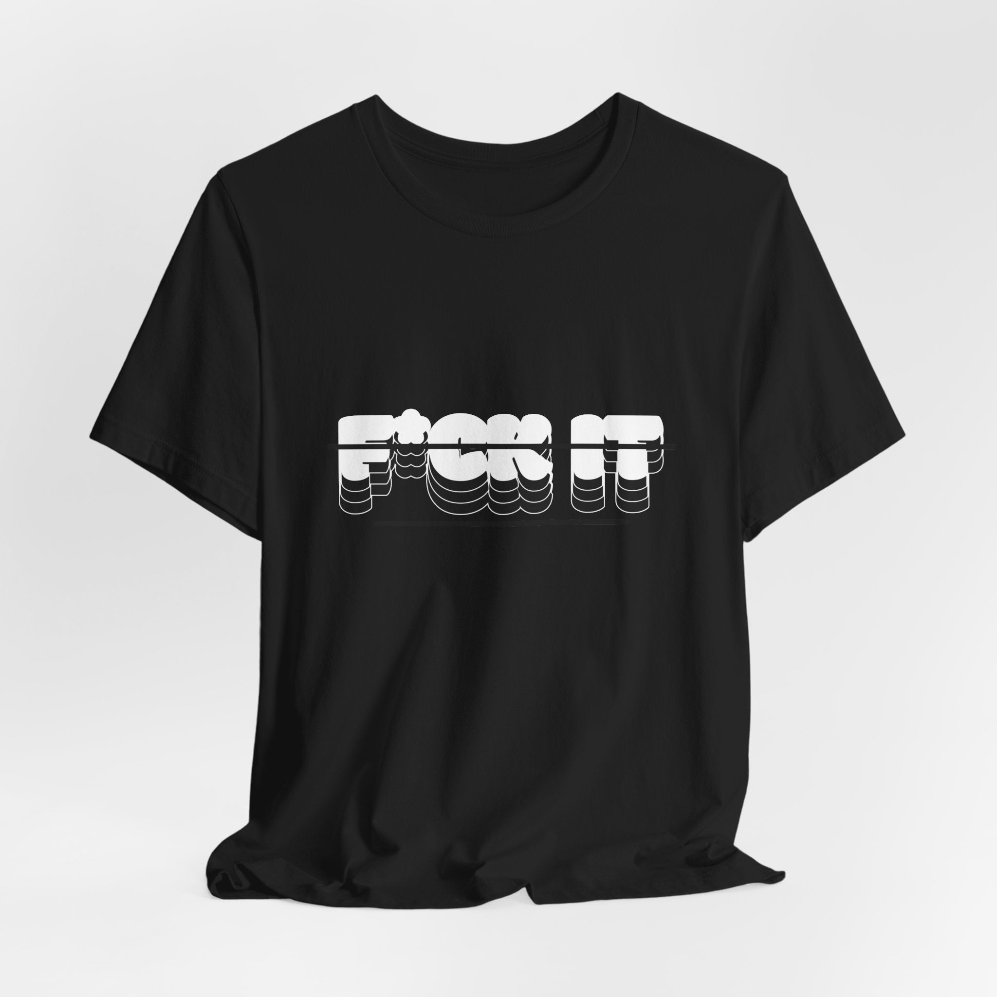 F*ck it  Tee, Funny T-Shirt