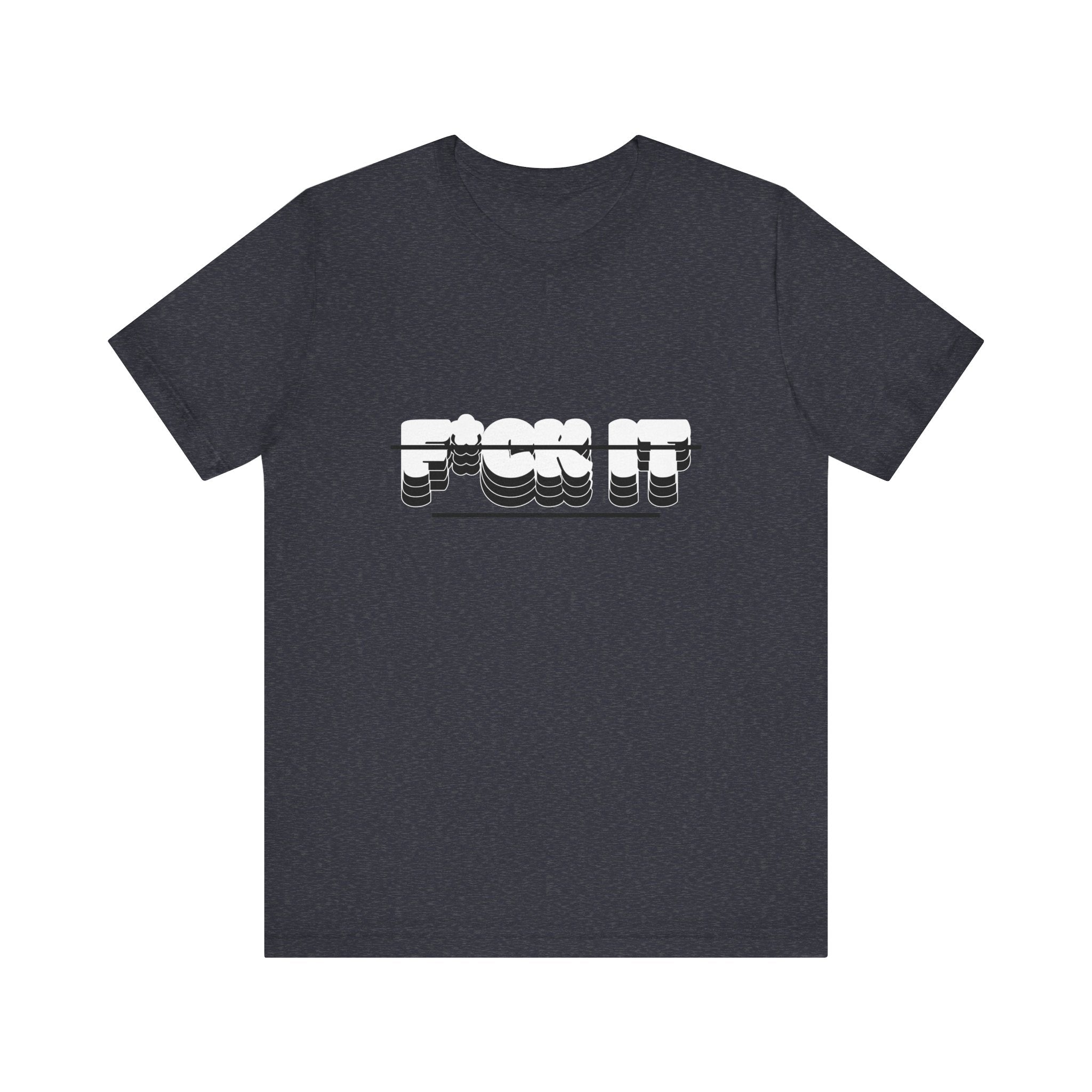 F*ck it  Tee, Funny T-Shirt