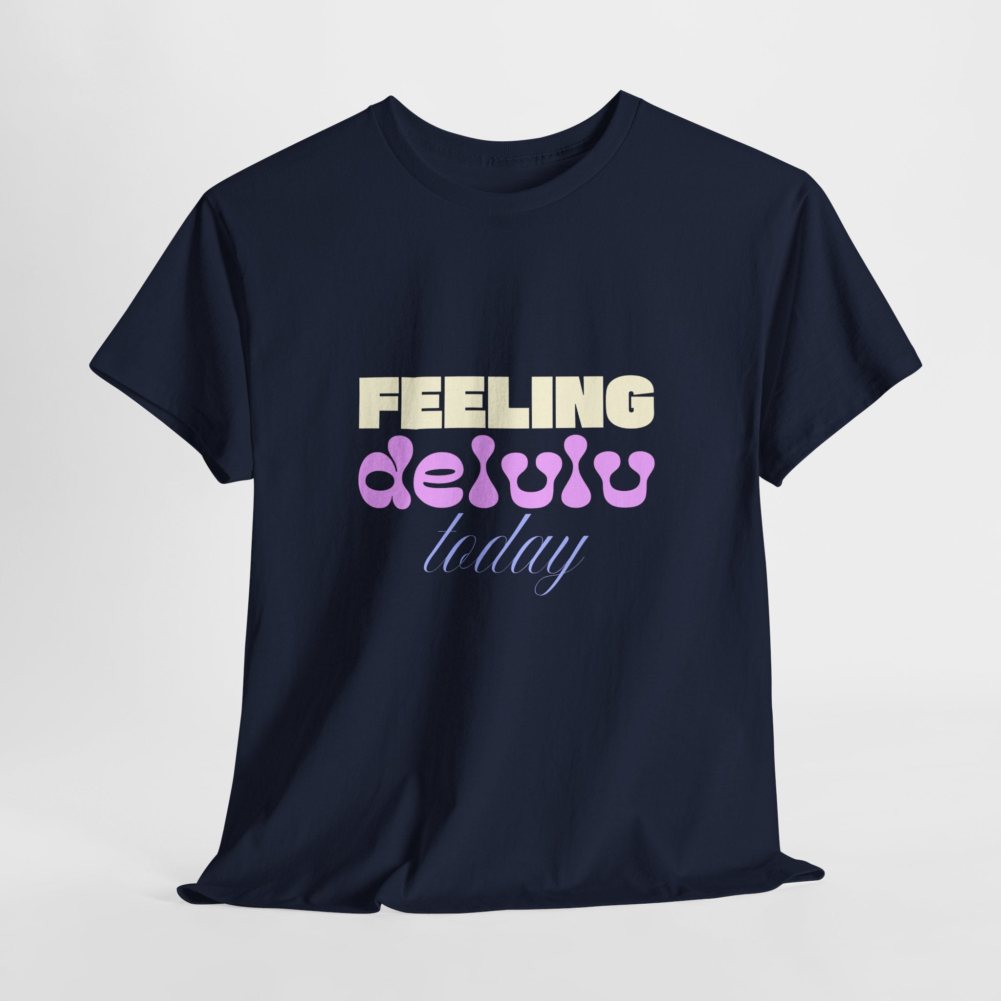 Feeling Delulu today Unisex Heavy Cotton Tee