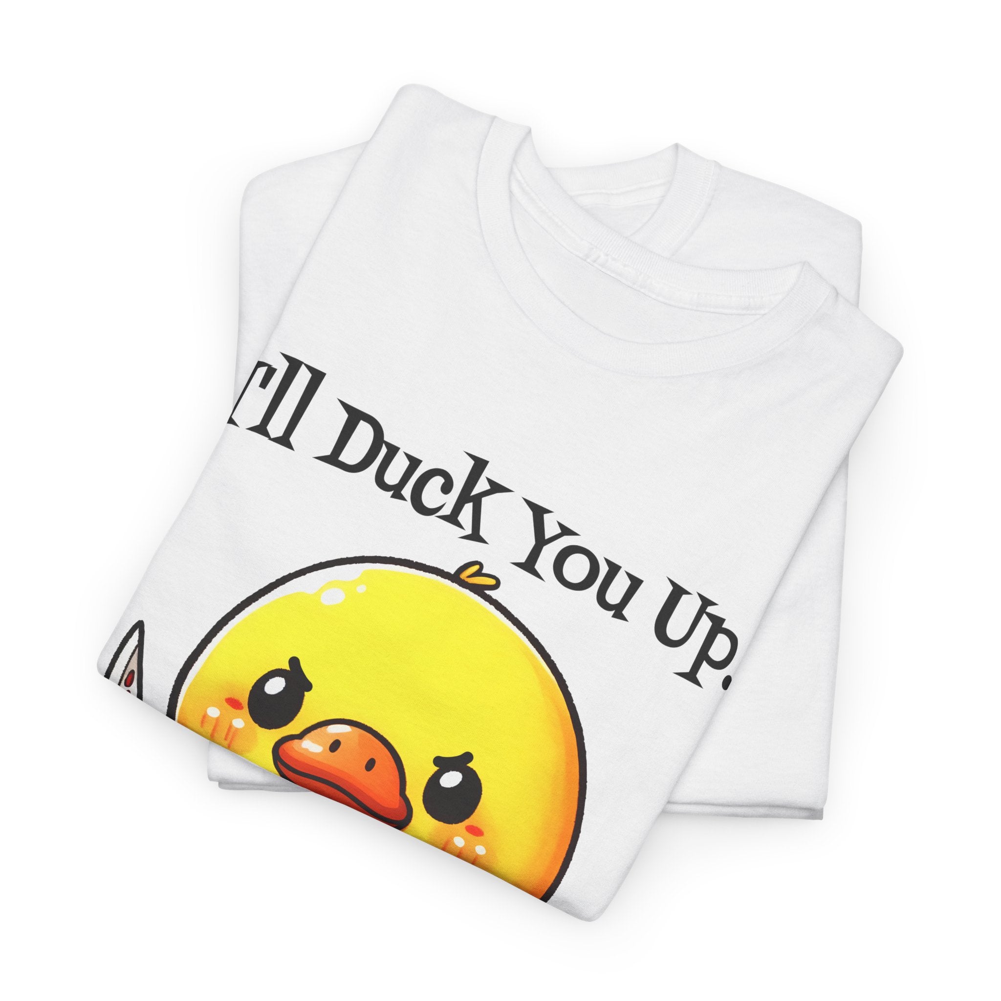I'll Duck you Up. T-shirt funny graphic tee