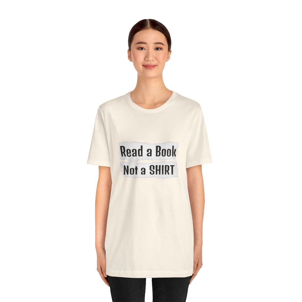 Read a Book Not a Shirt Unisex Tee