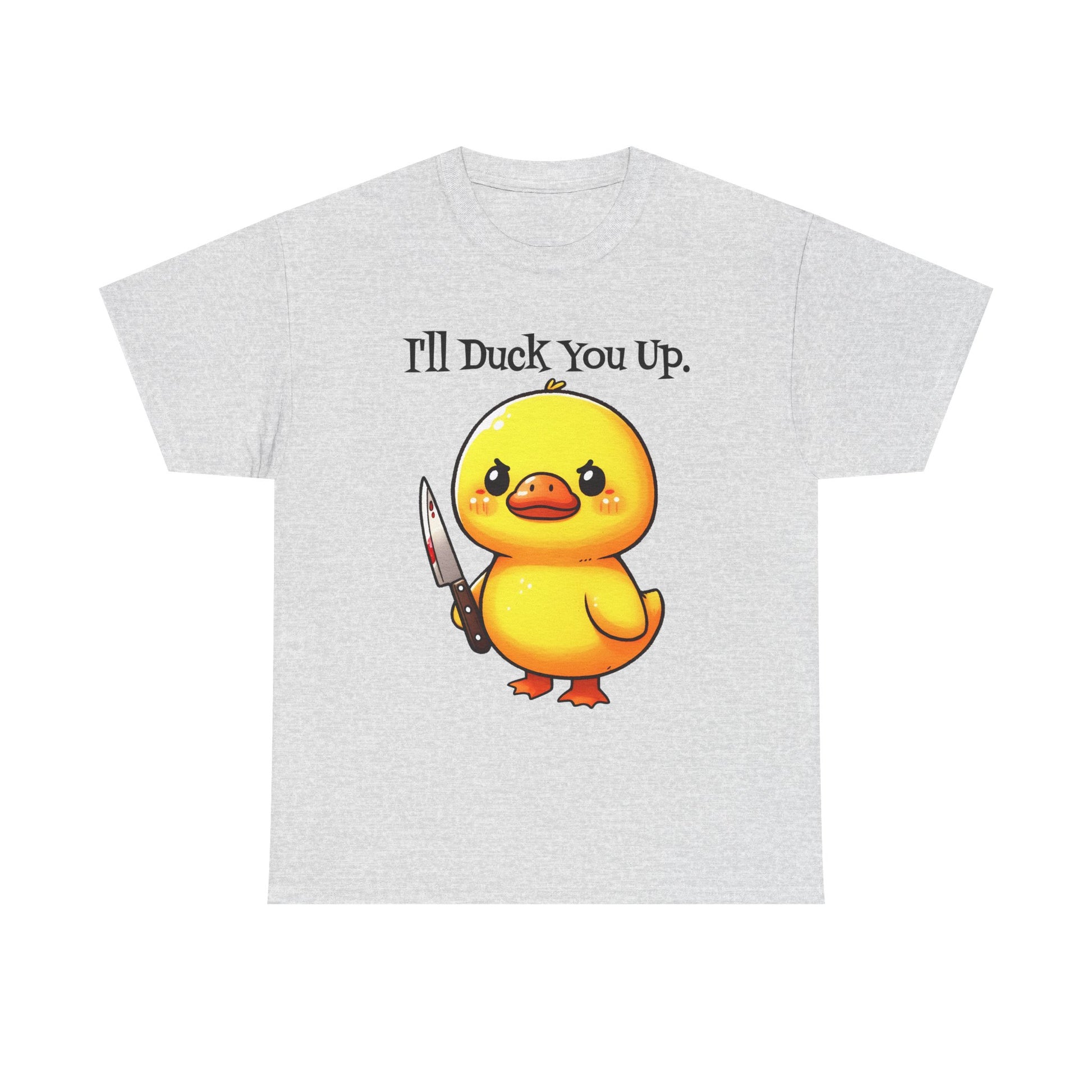 I'll Duck you Up. T-shirt funny graphic tee