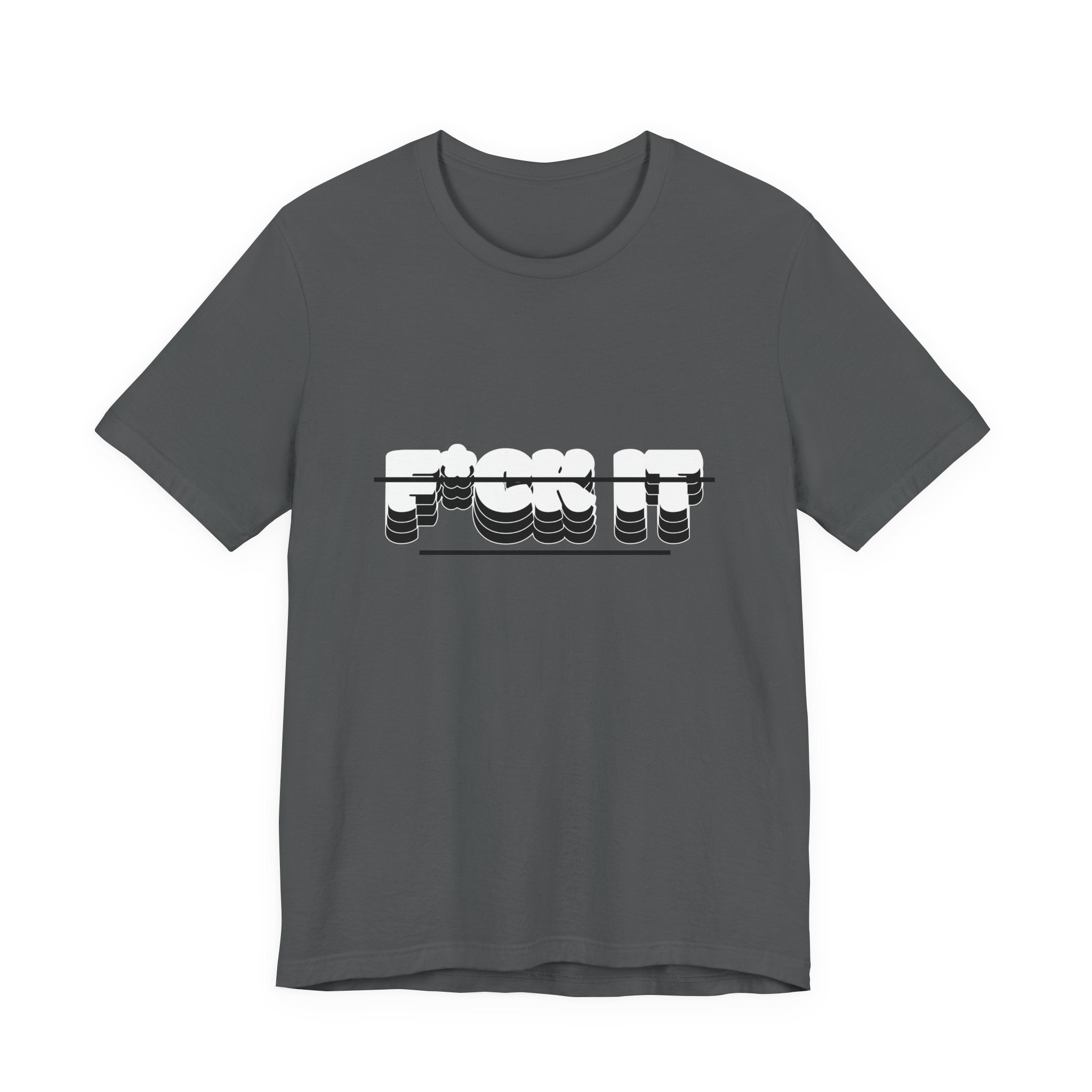 F*ck it  Tee, Funny T-Shirt