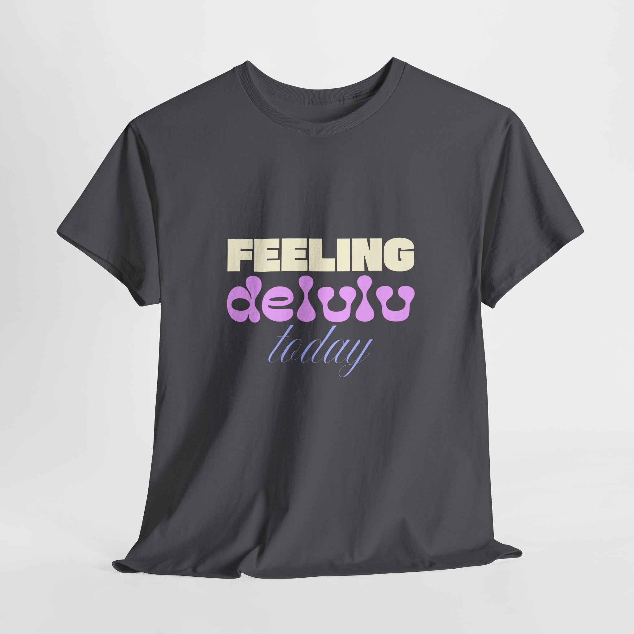 Feeling Delulu today Unisex Heavy Cotton Tee