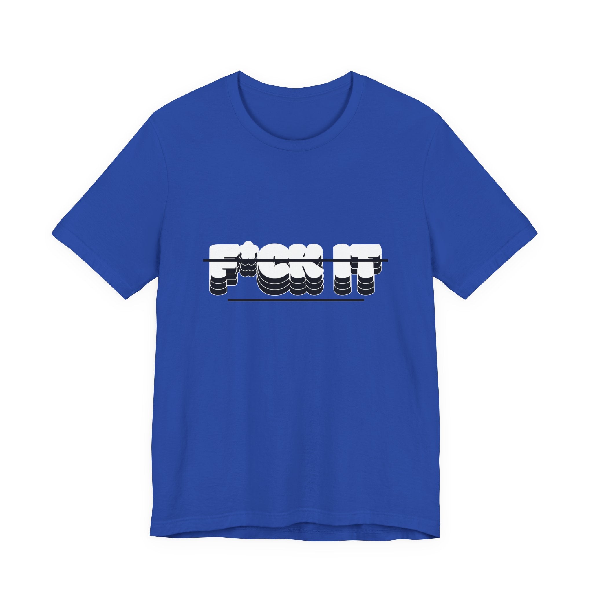 F*ck it  Tee, Funny T-Shirt