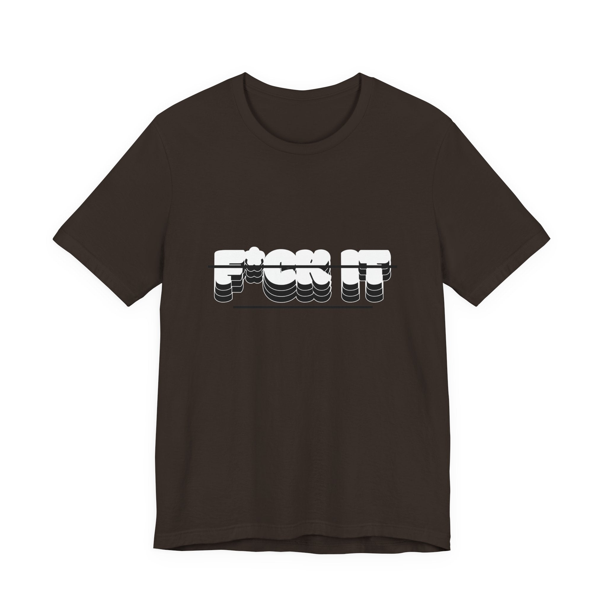 F*ck it  Tee, Funny T-Shirt