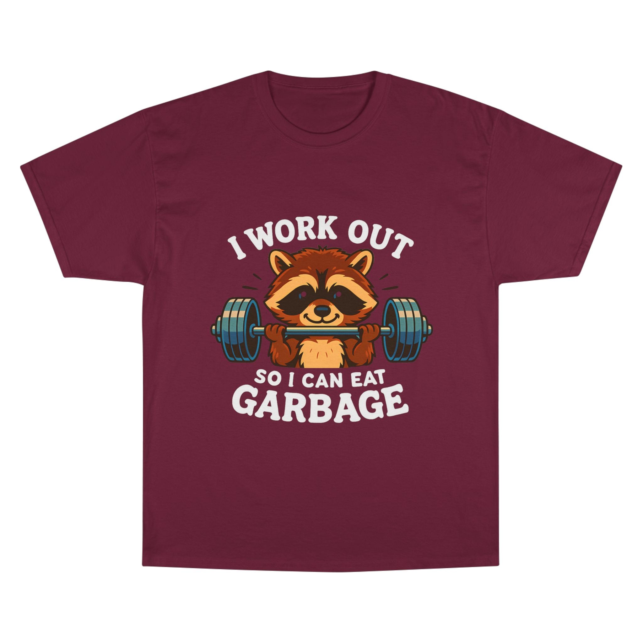 I Work Out So I Can Eat Garbage Tee, Champion Gym Shirt
