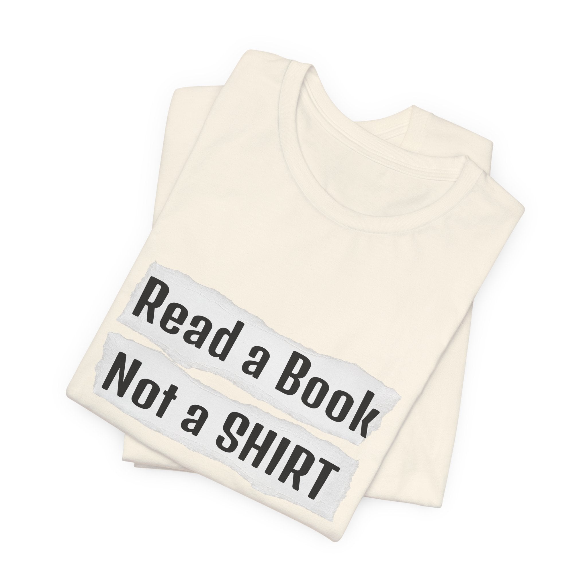 Read a Book Not a Shirt Unisex Tee