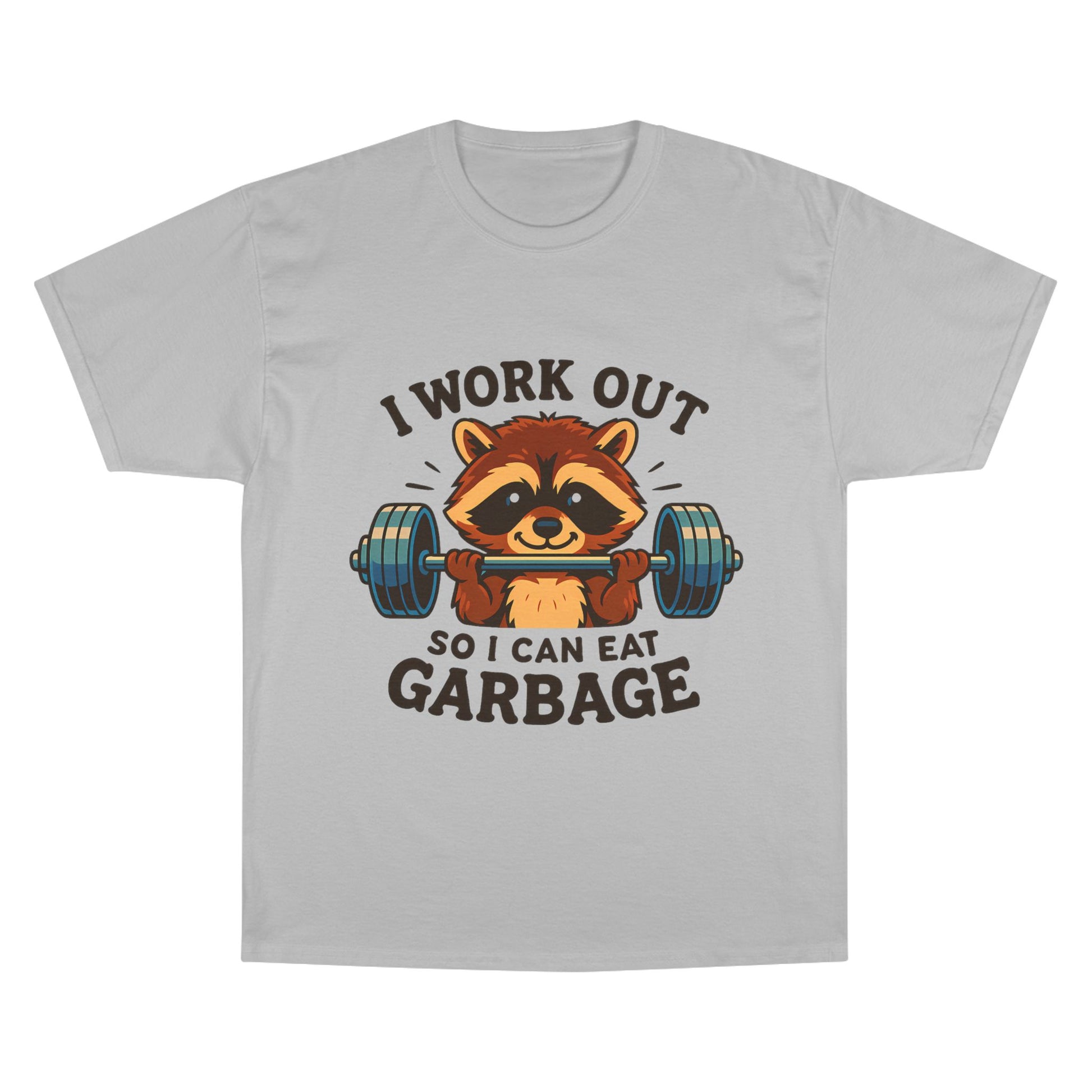 I Work Out So I Can Eat Garbage Tee, Champion Gym Shirt