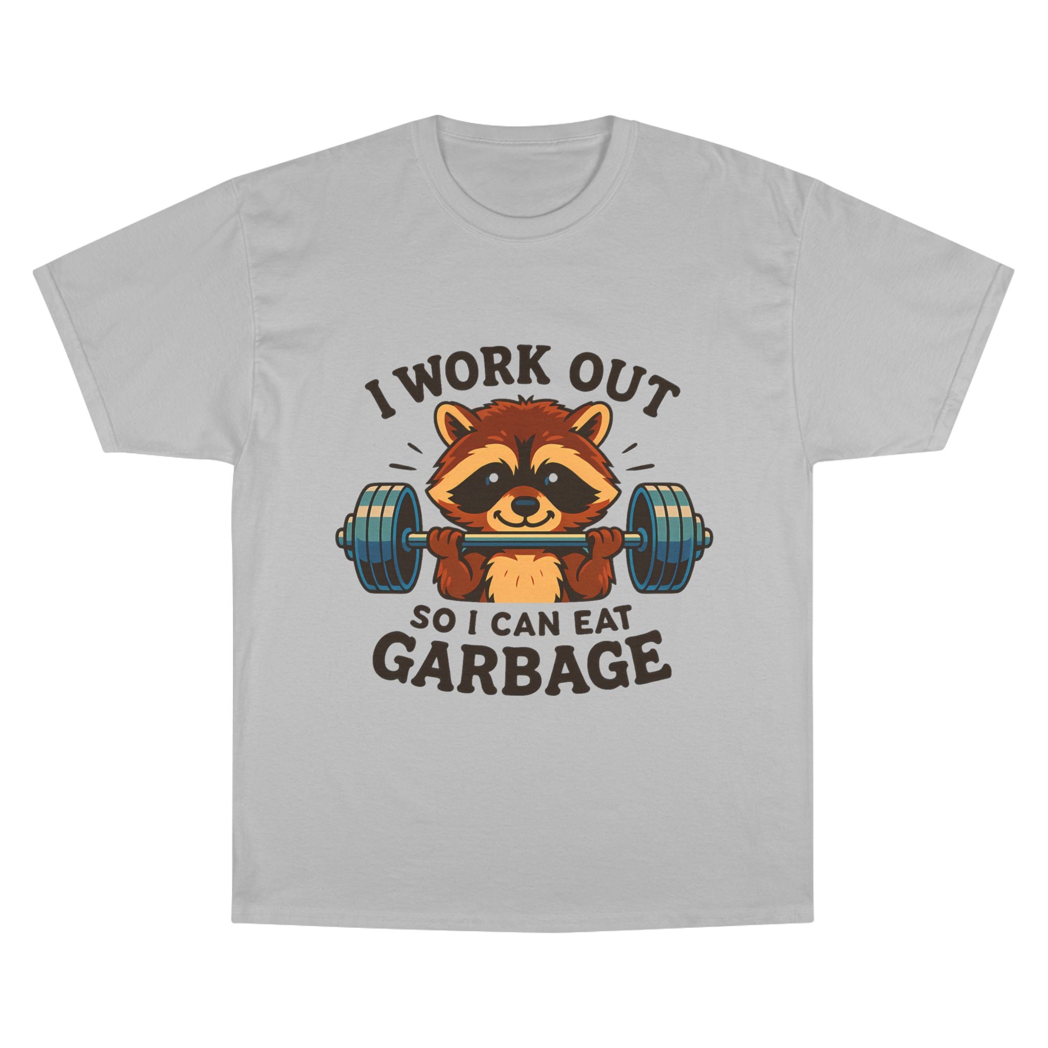 I Work Out So I Can Eat Garbage Tee, Champion Gym Shirt