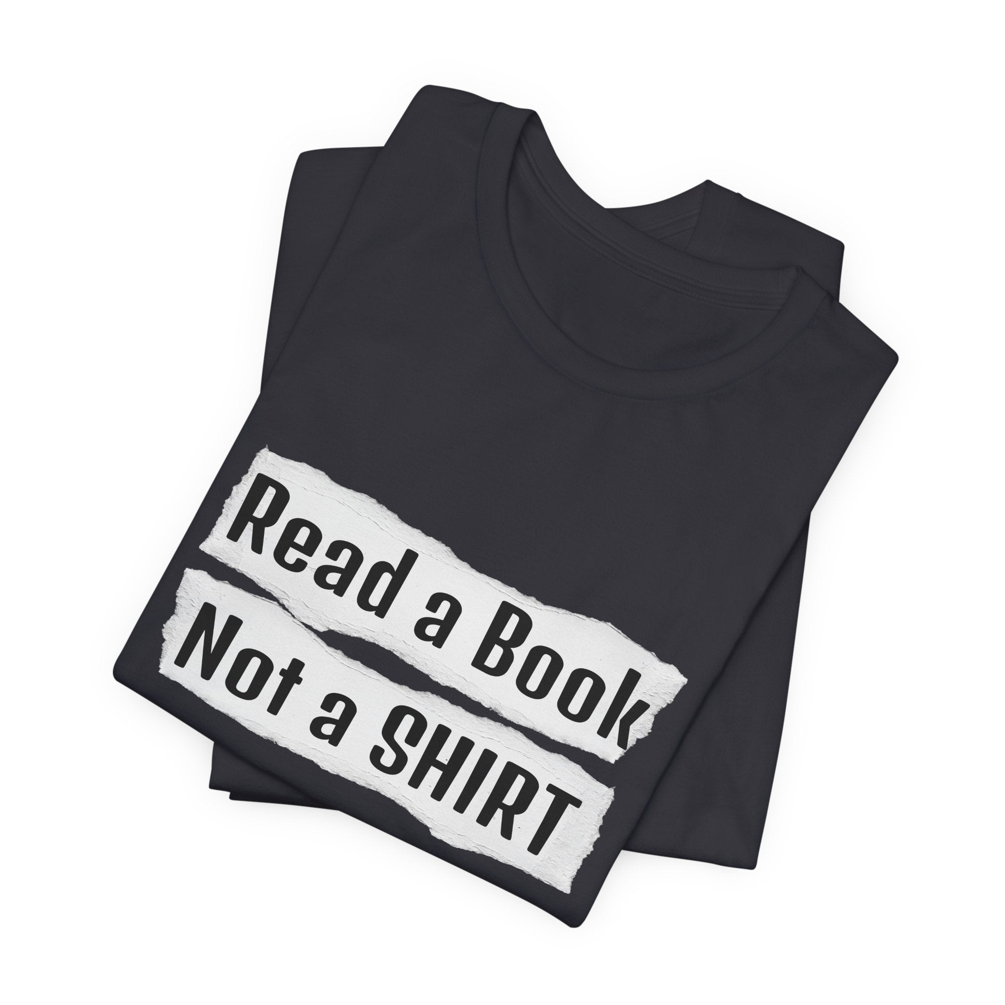 Read a Book Not a Shirt Unisex Tee