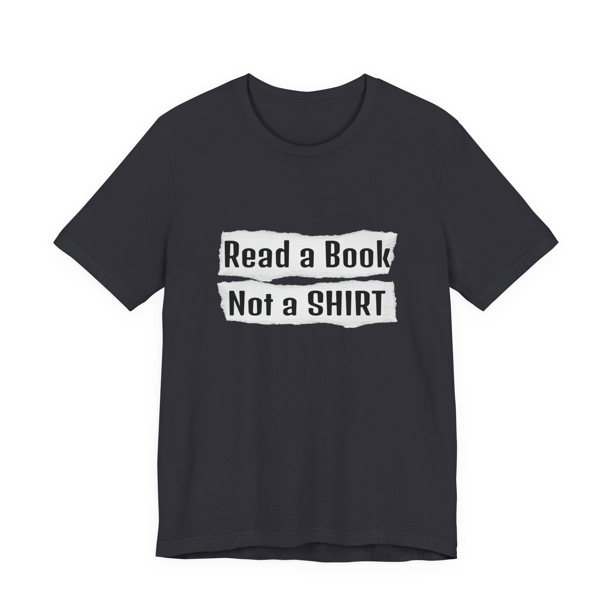 Read a Book Not a Shirt Unisex Tee