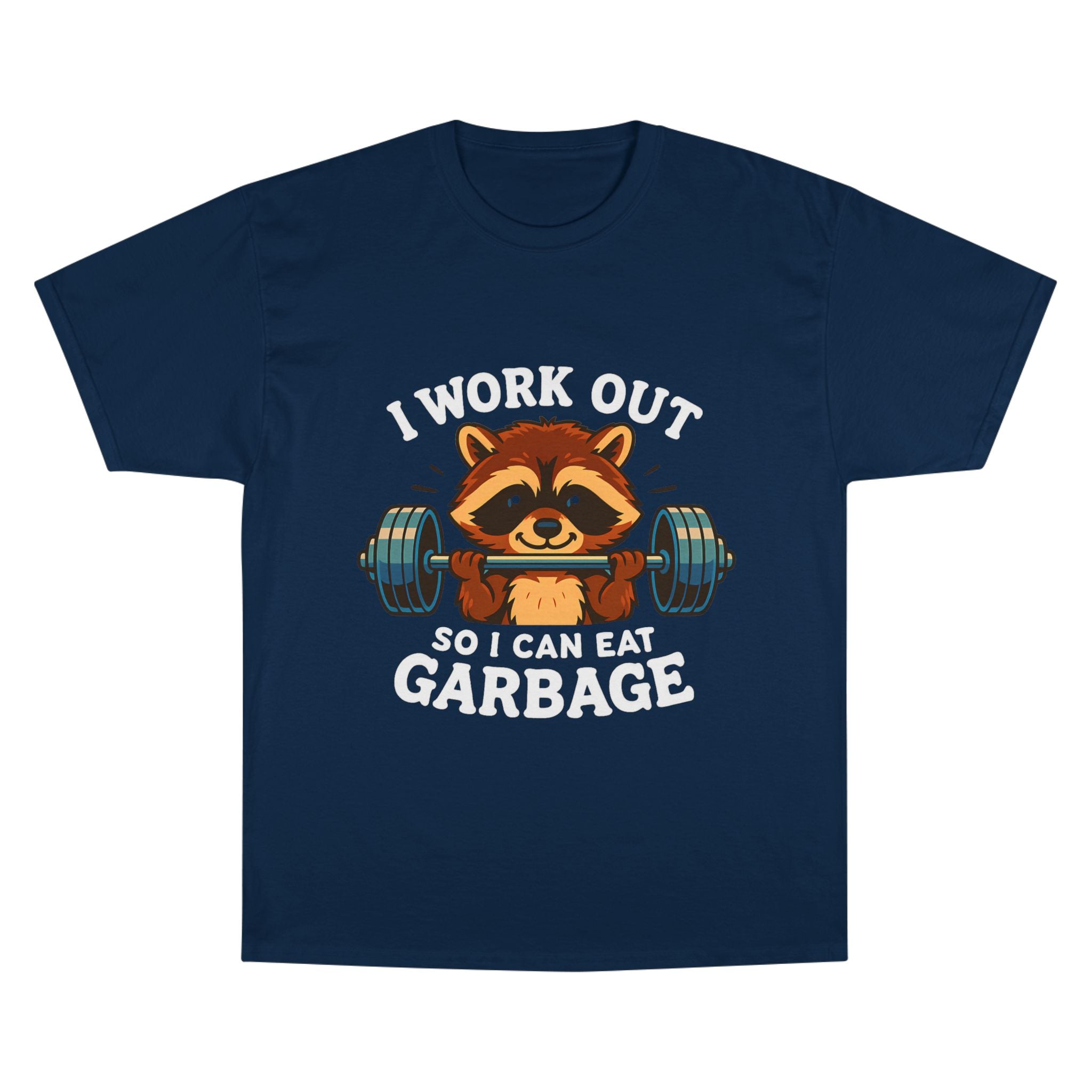I Work Out So I Can Eat Garbage Tee, Champion Gym Shirt