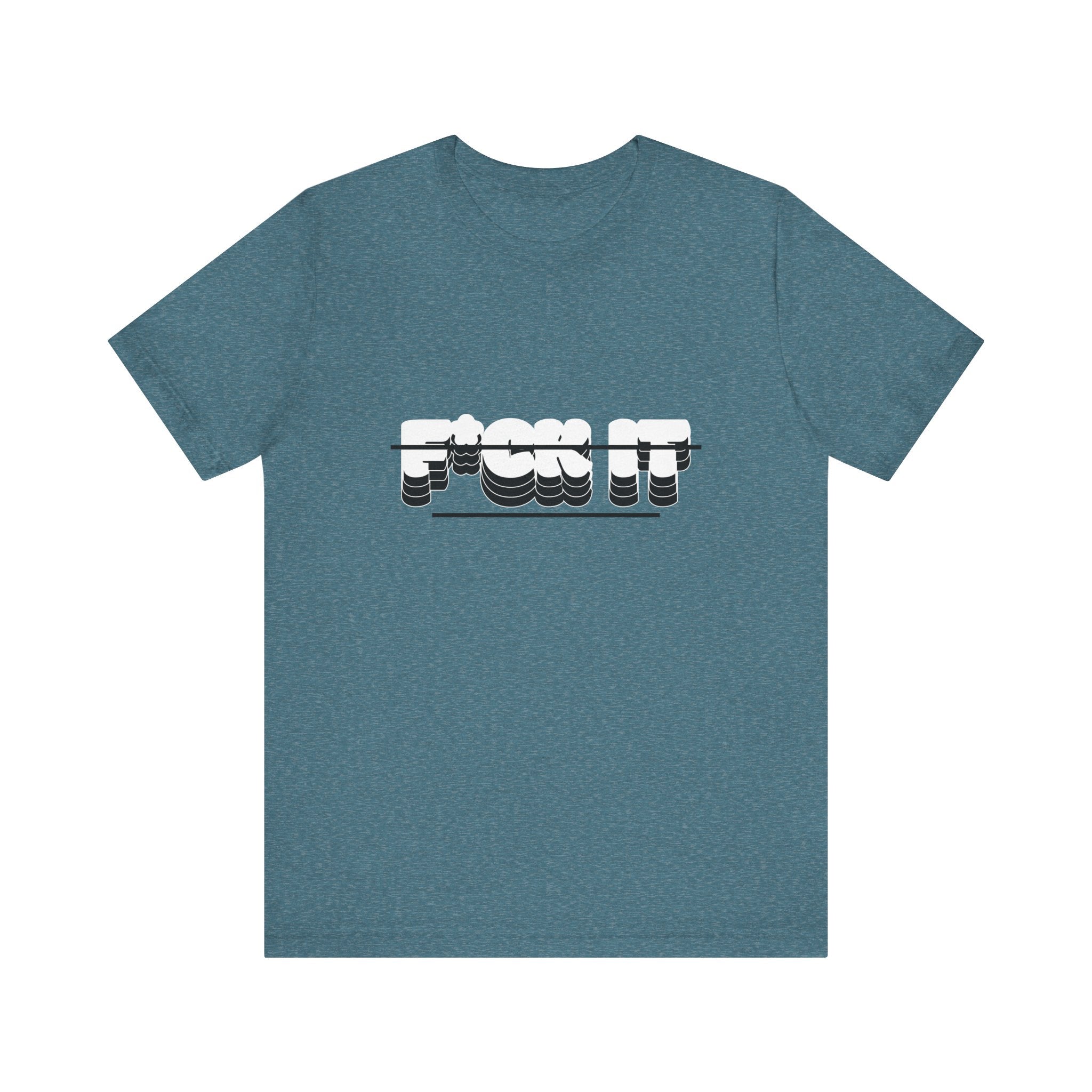 F*ck it  Tee, Funny T-Shirt