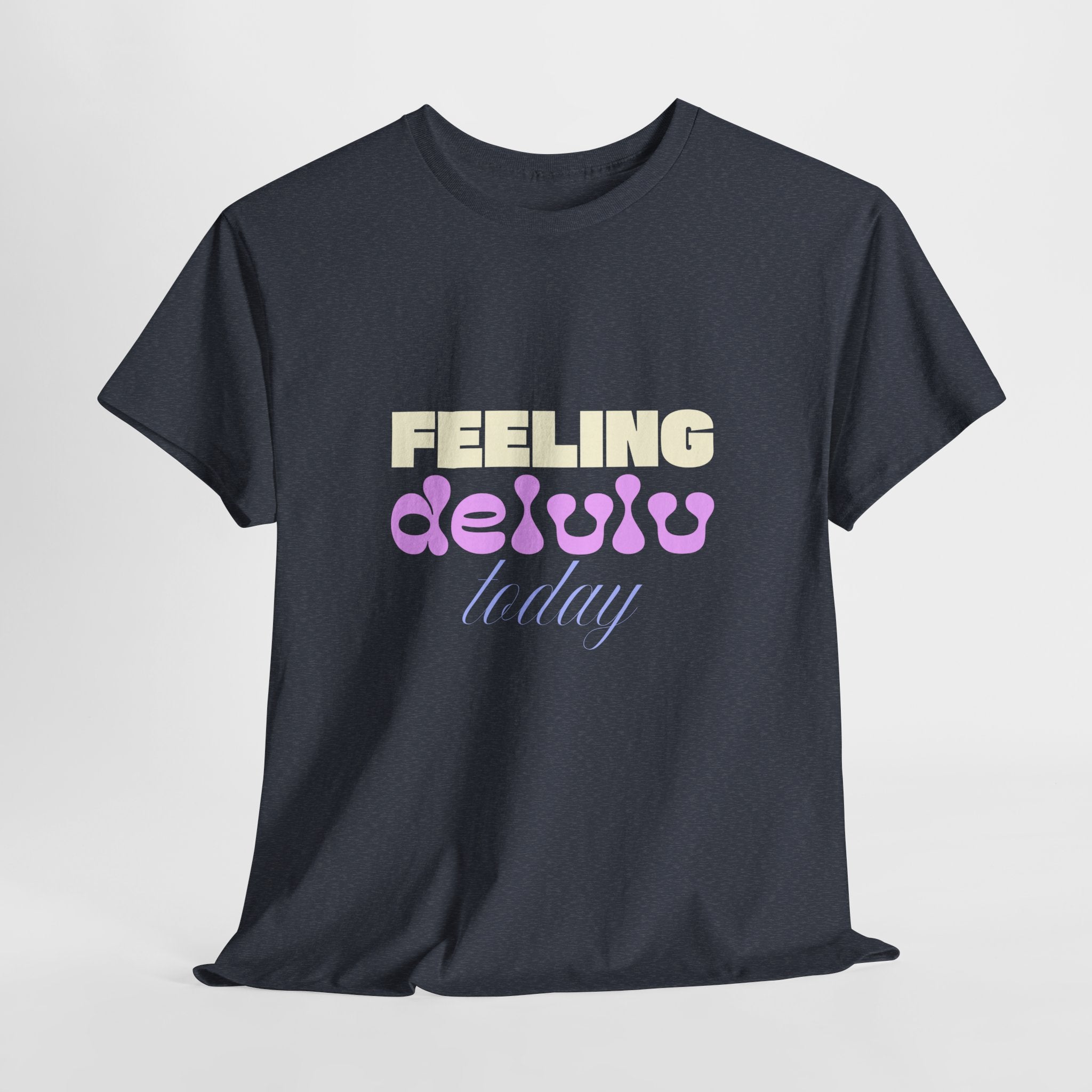 Feeling Delulu today Unisex Heavy Cotton Tee