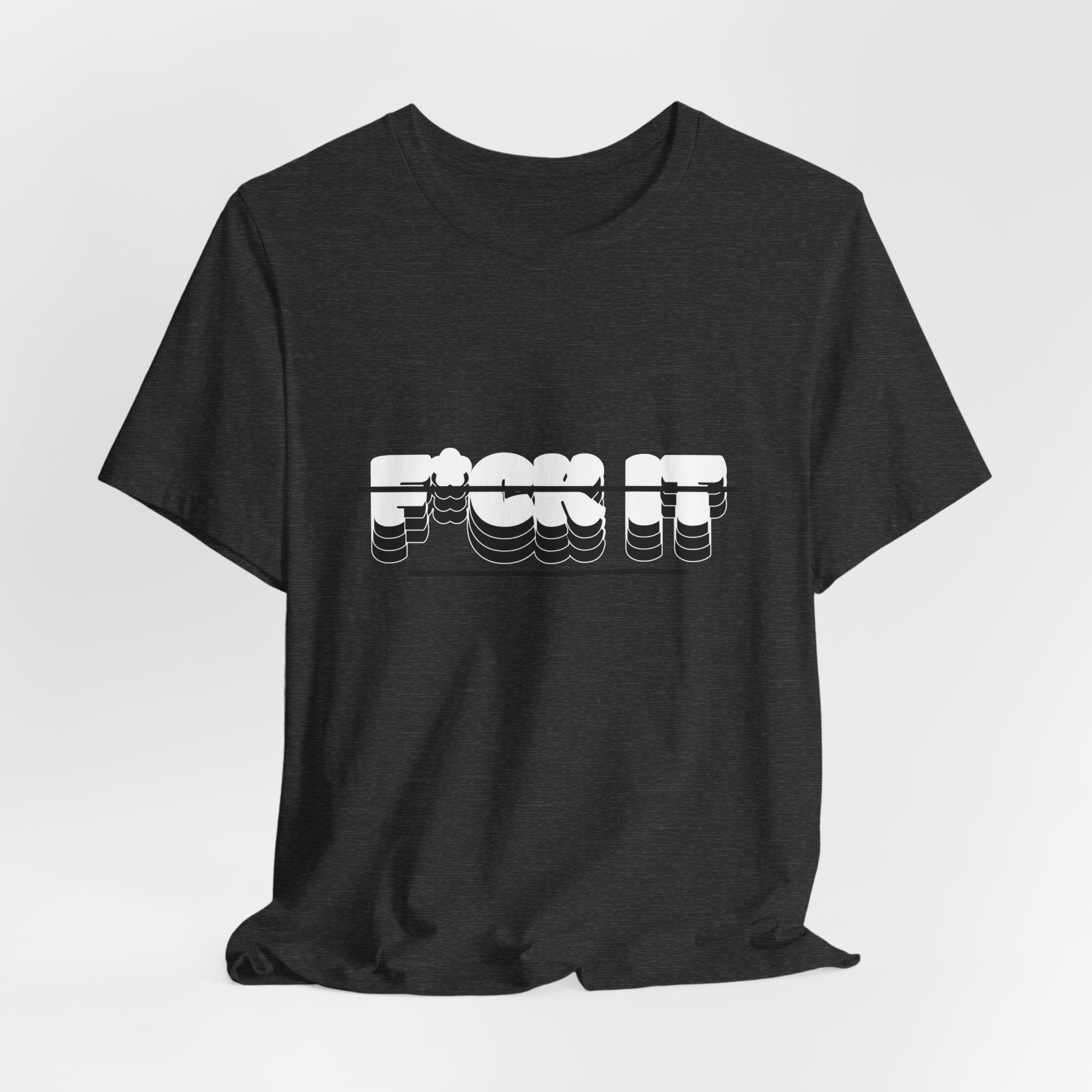 F*ck it  Tee, Funny T-Shirt
