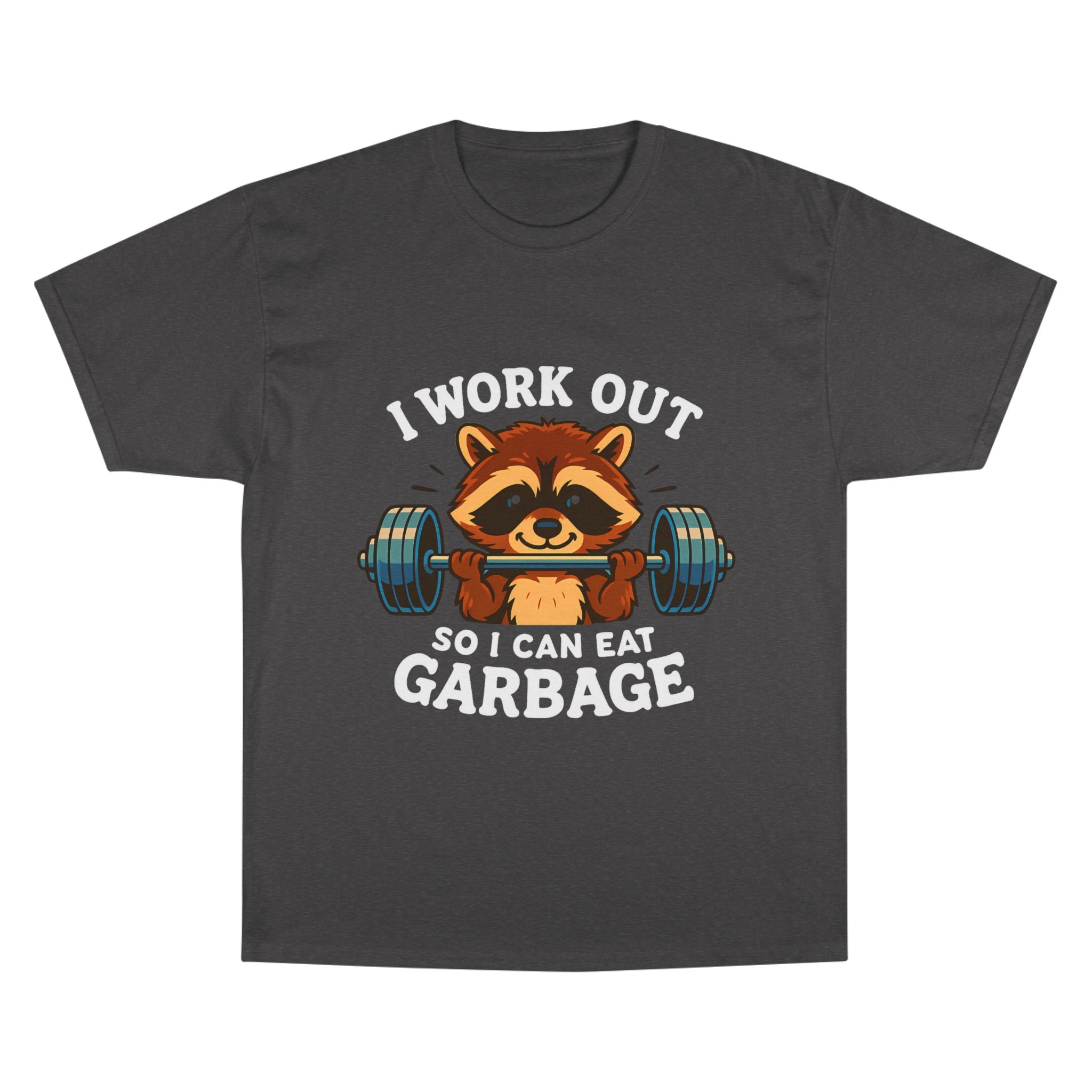 I Work Out So I Can Eat Garbage Tee, Champion Gym Shirt