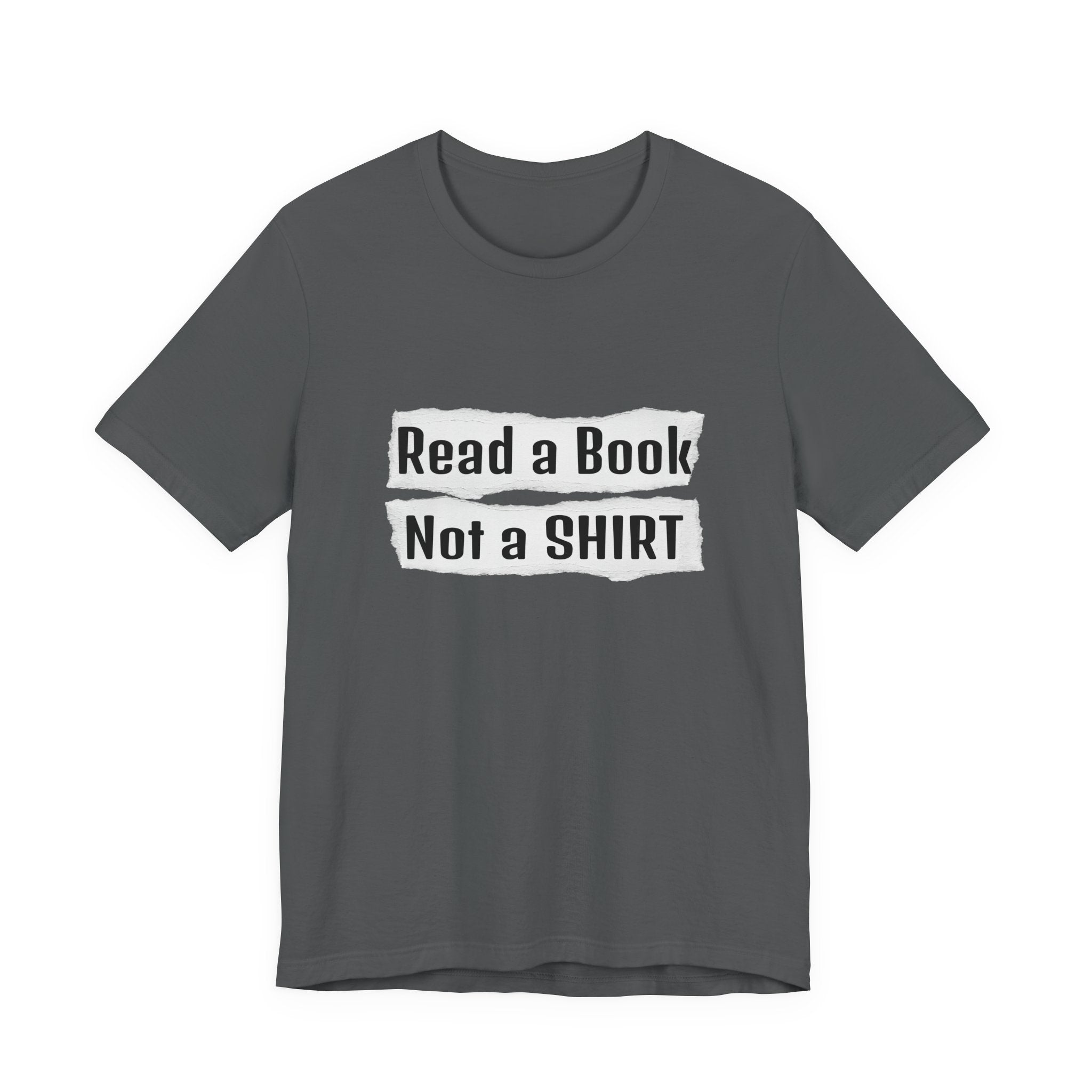 Read a Book Not a Shirt Unisex Tee