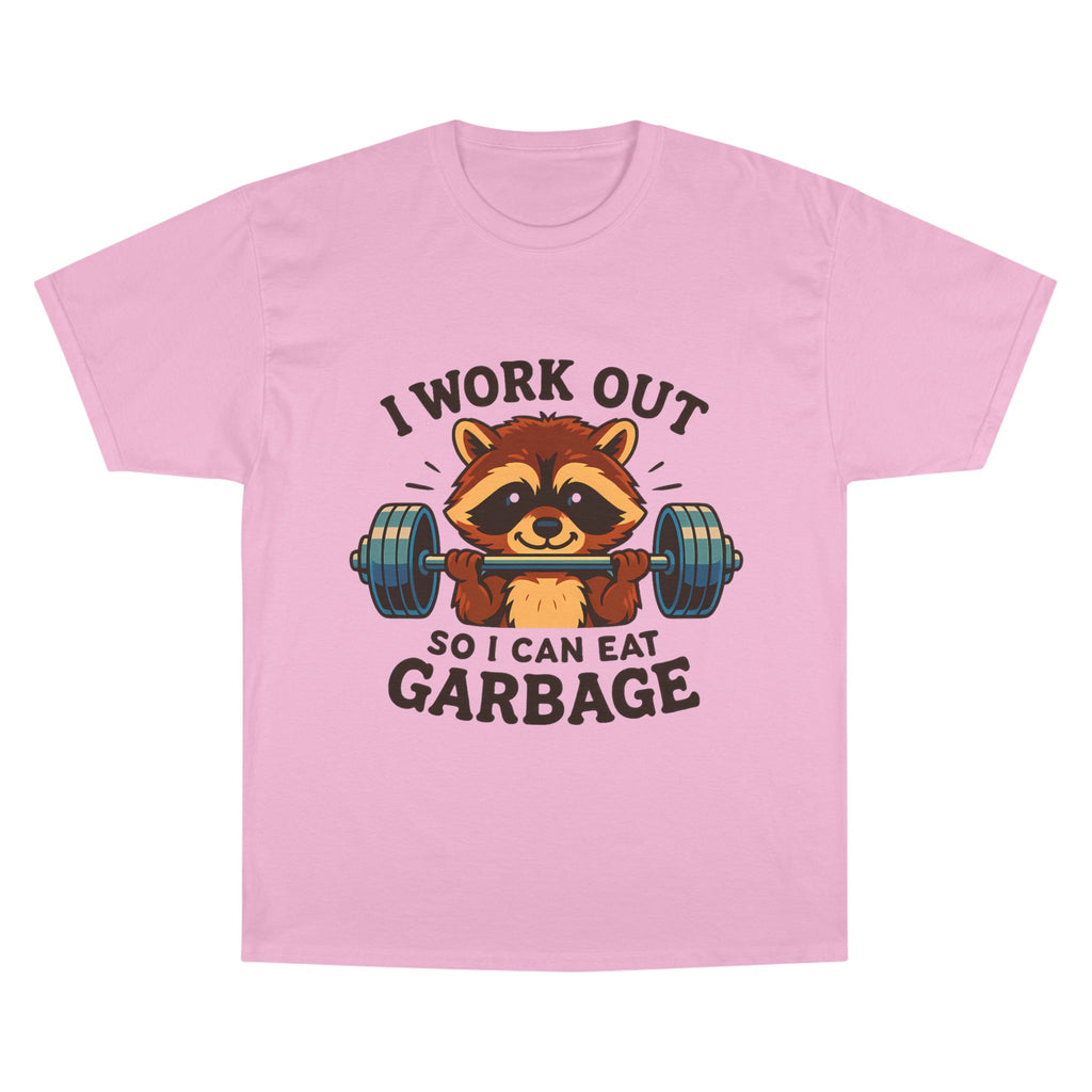 I Work Out So I Can Eat Garbage Tee, Champion Gym Shirt