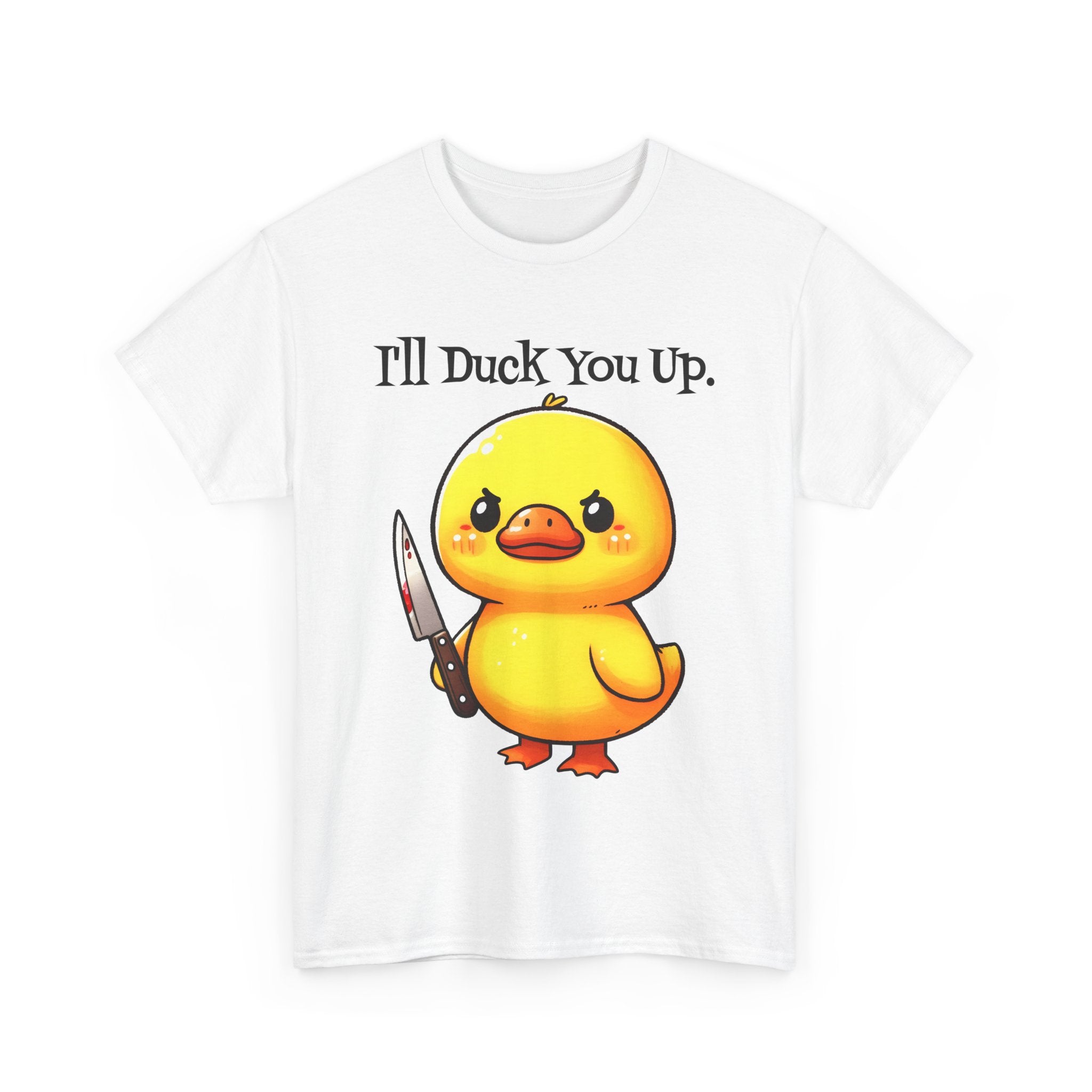 I'll Duck you Up. T-shirt funny graphic tee