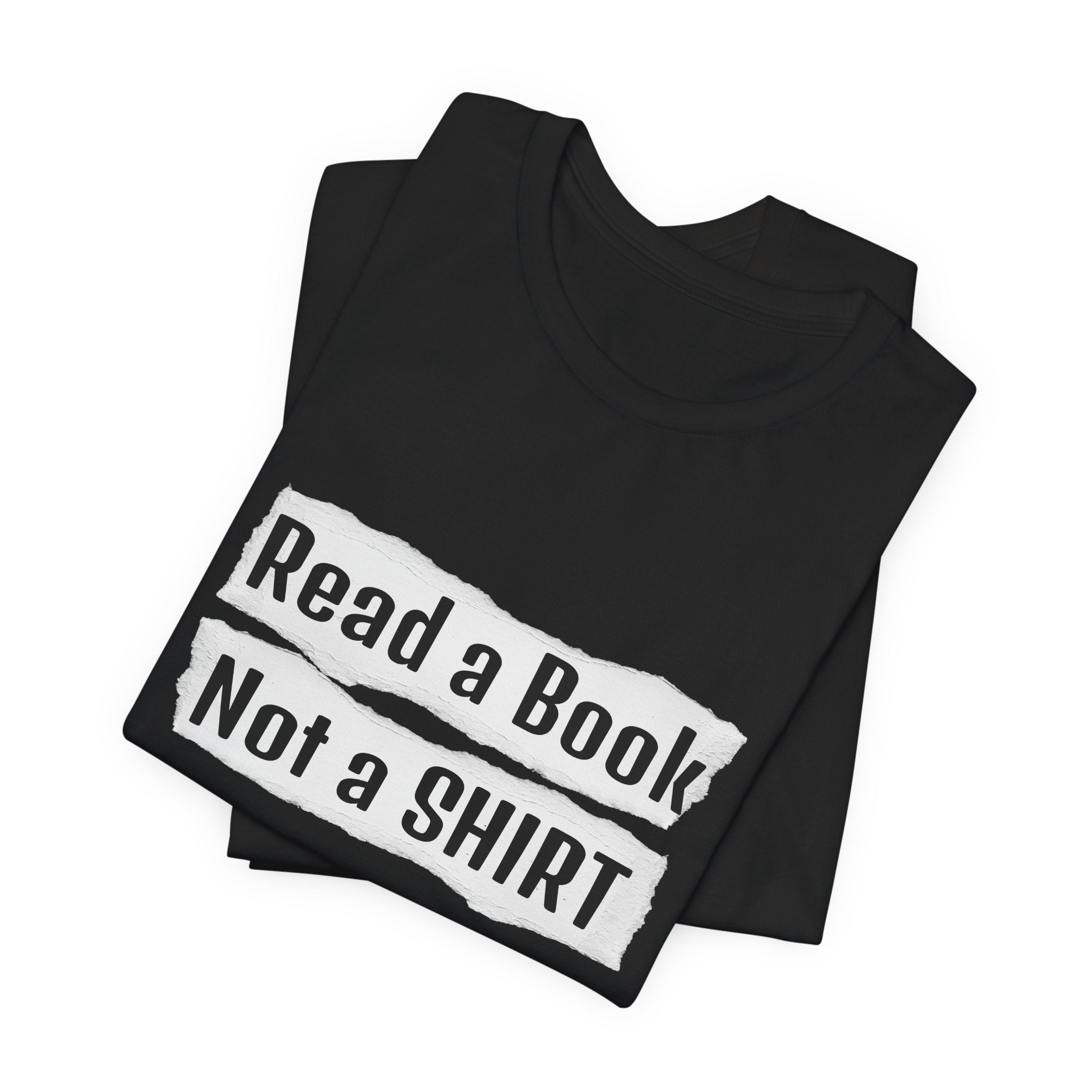 Read a Book Not a Shirt Unisex Tee
