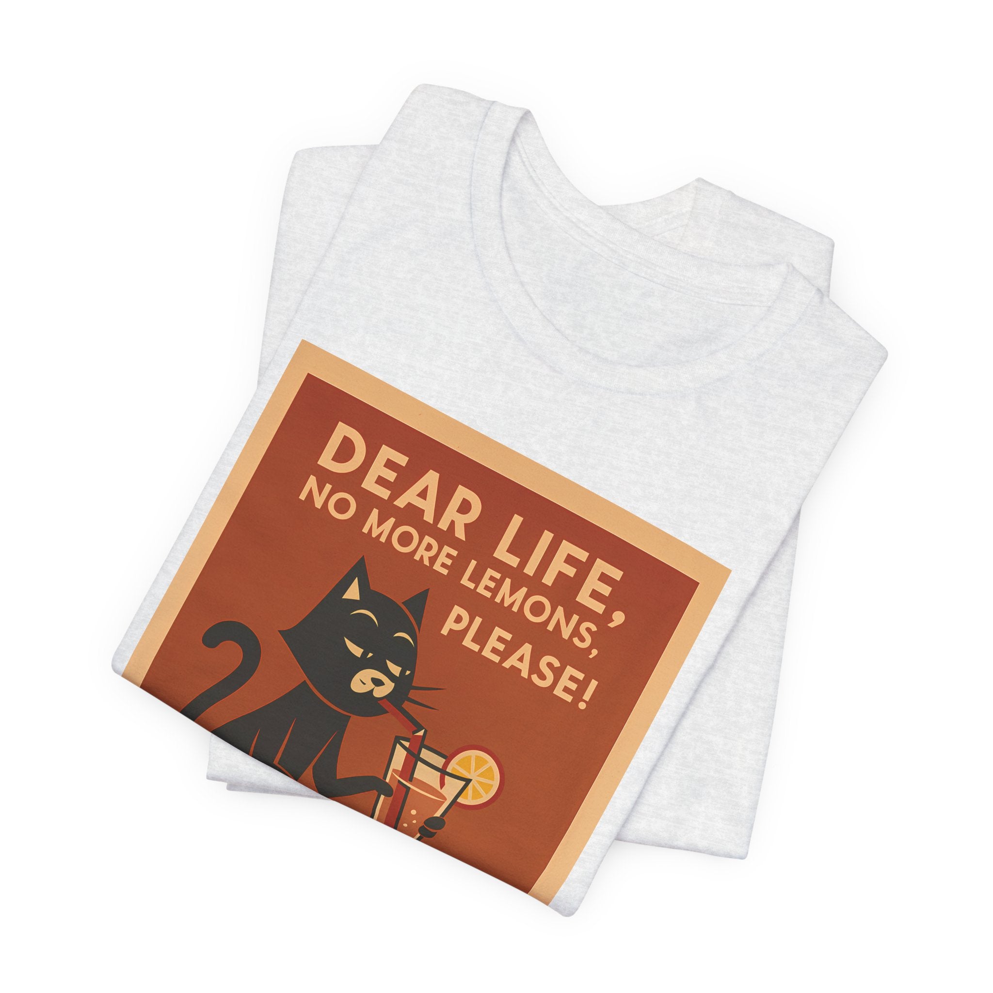 Dear Life No More Lemons Tee, Funny Cat Tee, Unisex Graphic T-Shirt