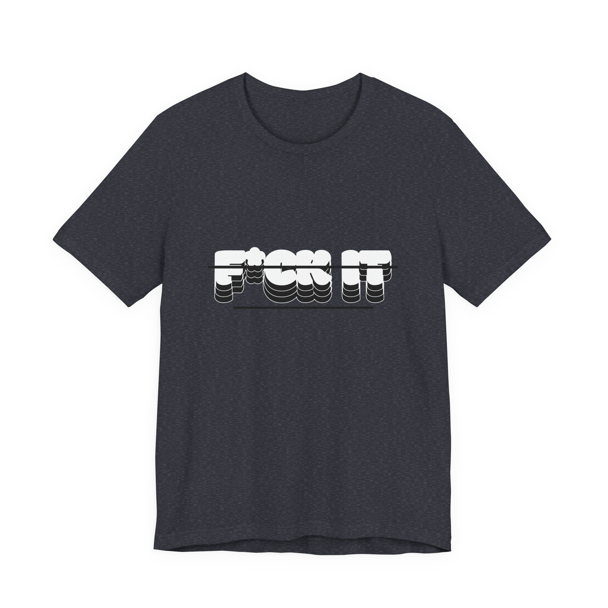 F*ck it  Tee, Funny T-Shirt