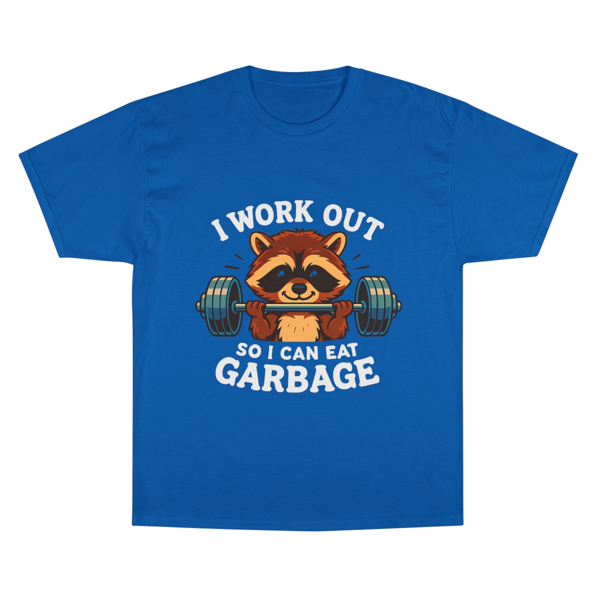 I Work Out So I Can Eat Garbage Tee, Champion Gym Shirt