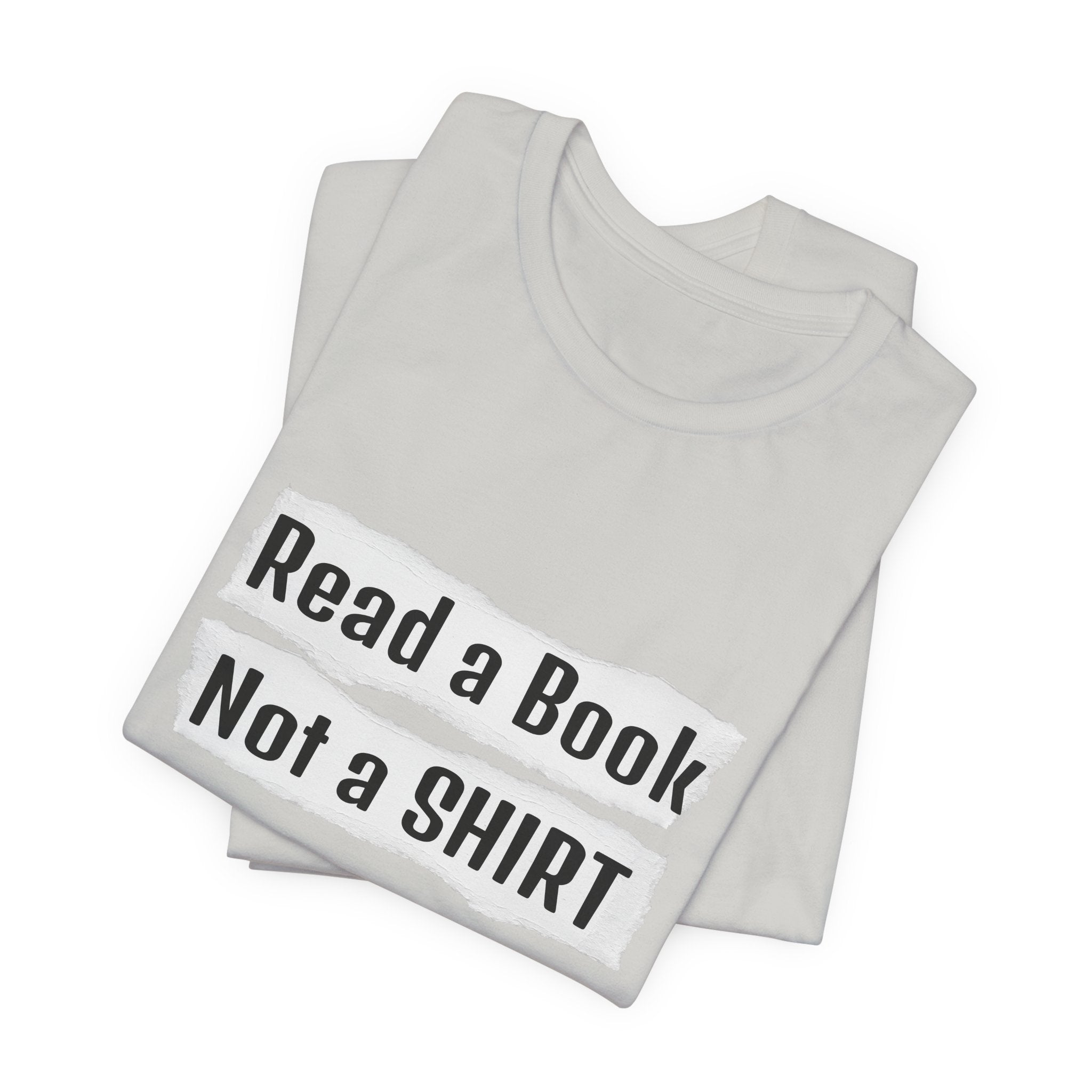 Read a Book Not a Shirt Unisex Tee