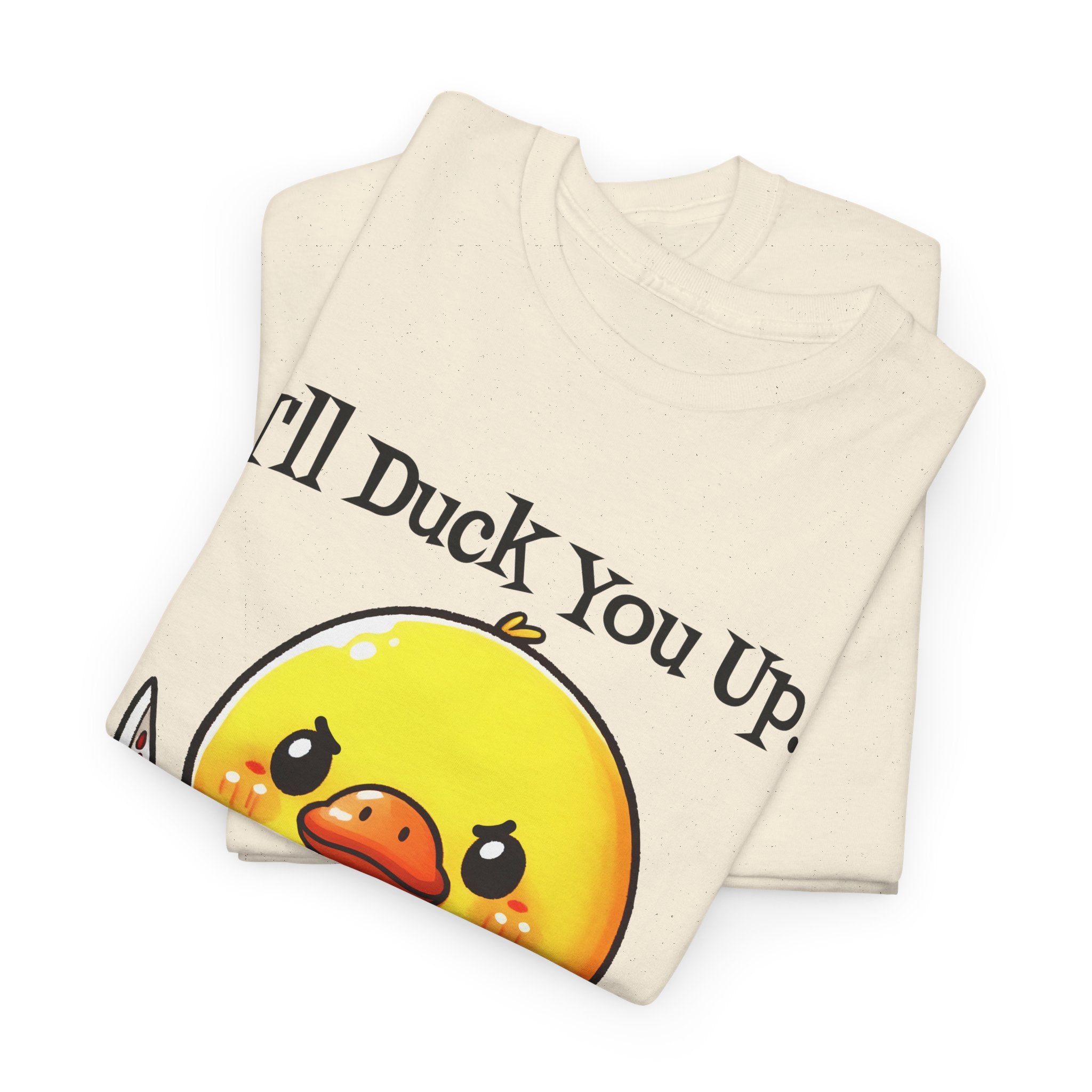 I'll Duck you Up. T-shirt funny graphic tee