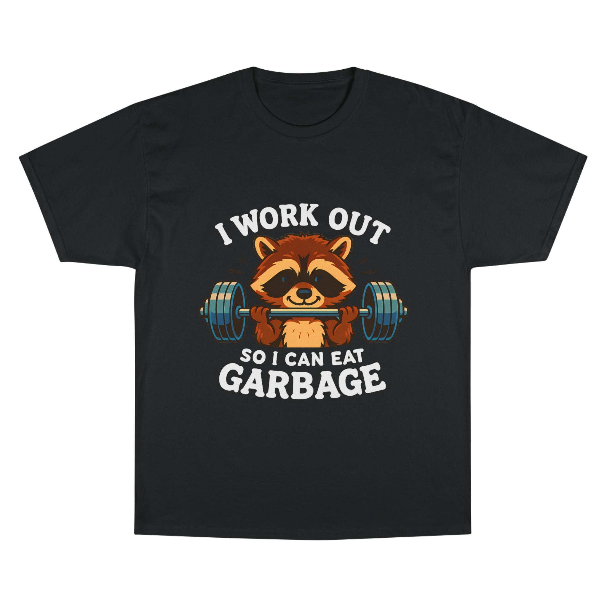 I Work Out So I Can Eat Garbage Tee, Champion Gym Shirt