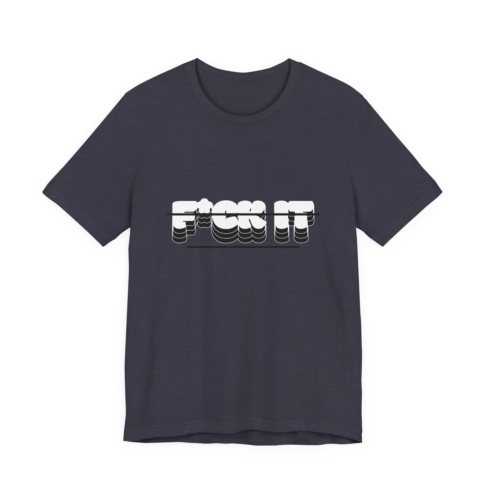 F*ck it  Tee, Funny T-Shirt