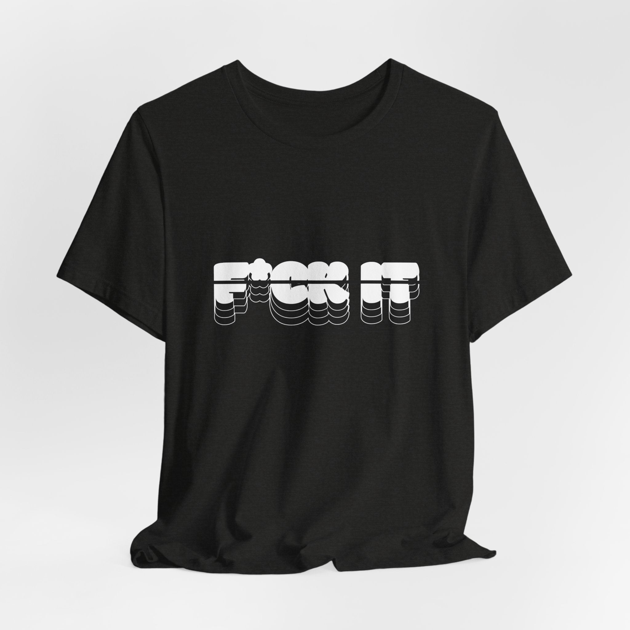 F*ck it  Tee, Funny T-Shirt