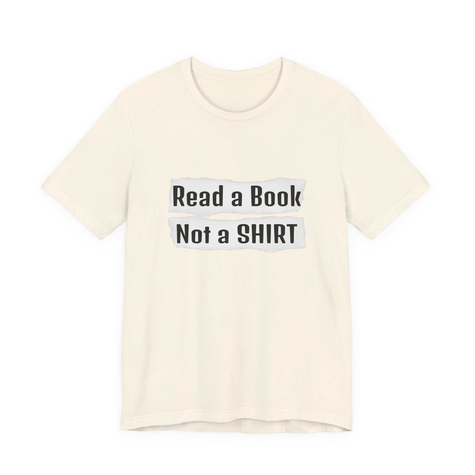 Read a Book Not a Shirt Unisex Tee